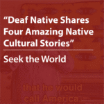 Cover thumbnail, “Deaf Native Shares Four Amazing Native Cultural Stories" by Seek the World