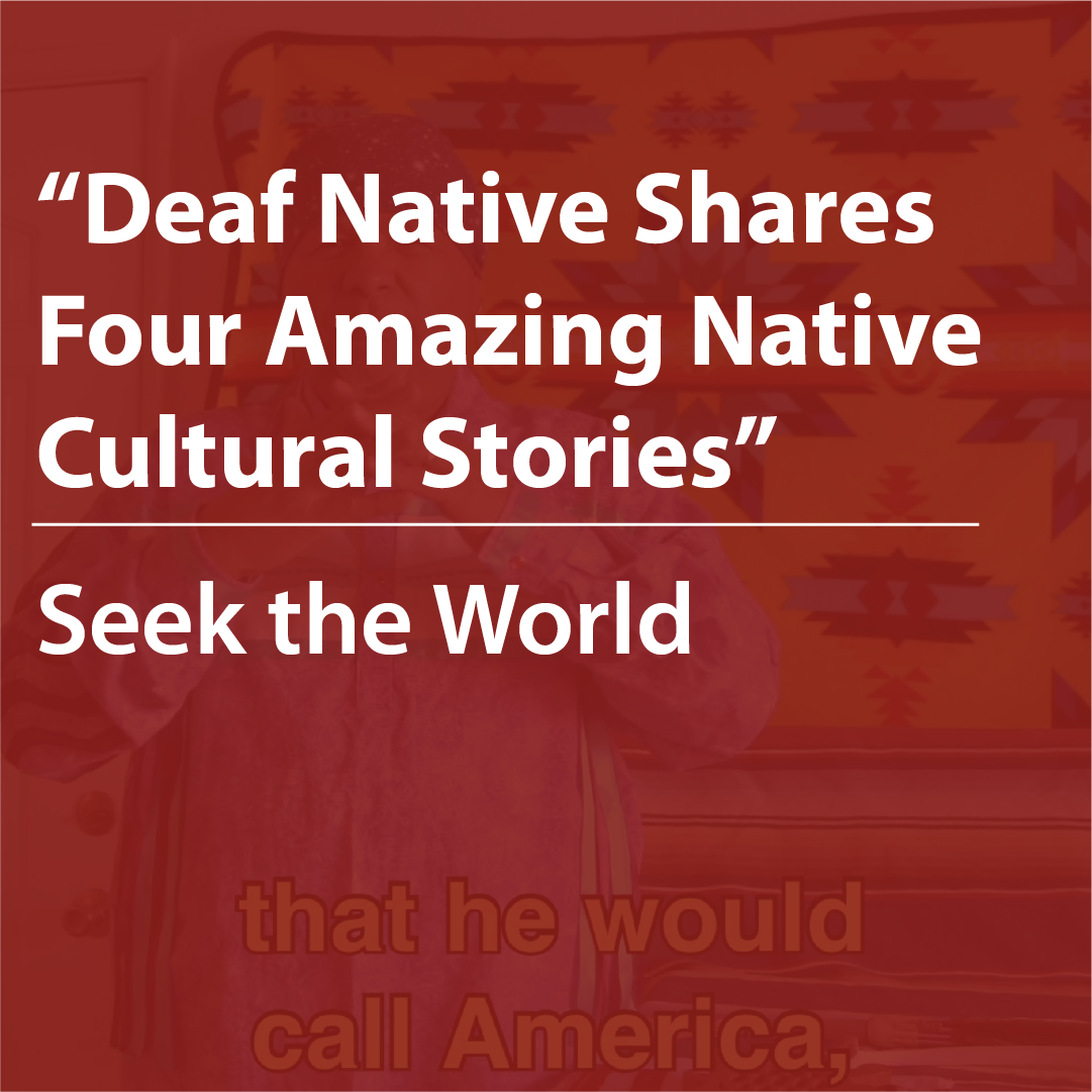 Cover thumbnail, “Deaf Native Shares Four Amazing Native Cultural Stories" by Seek the World