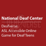 Cover thumbnail "National Deaf Center, Deafverse: ASL Accessible Online Game for Deaf Teens" with Deafverse logo lightly visible in background.
