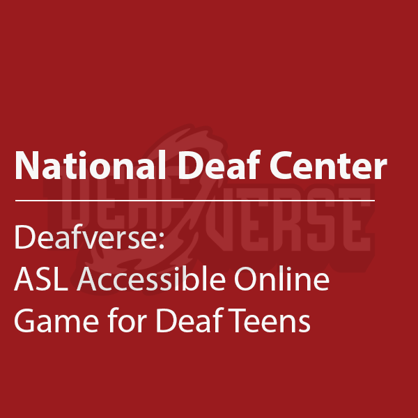 Cover thumbnail "National Deaf Center, Deafverse: ASL Accessible Online Game for Deaf Teens" with Deafverse logo lightly visible in background.