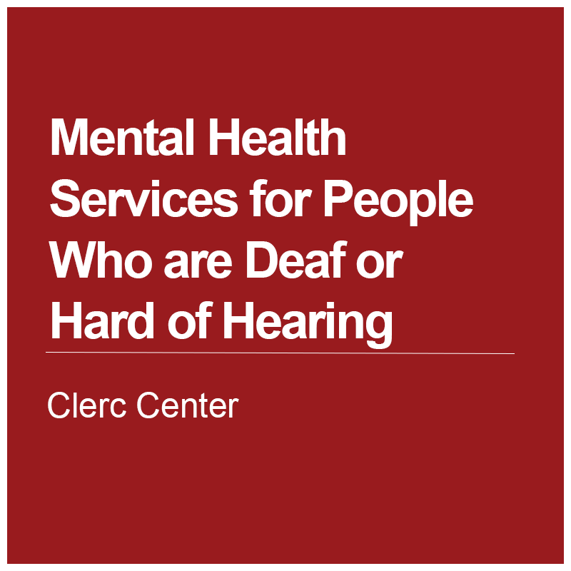 Clerc Center’s Mental Health Services for People Who are Deaf or Hard of Hearing