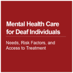 Cover thumbnail, "Mental Health Care for Deaf Individuals, Needs, Risk Factors, and Access to Treatment"