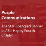 Cover thumbnail "Purple Communiactions, The Star-Sprangled Banner in ASL: Happy Fourth of July!"