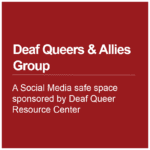 Cover thumbnail, "Deaf Queers and Allies Group, A Social Media safe space sponsored by Deaf Queer Resource Center"