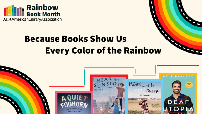 Cover banner of four deaf queer books with a quote in center, "Because Books Show Us Every Color of the Rainbow." Top left icon of rainbow books, "Rainbow Book Month, ALA American Library Association"