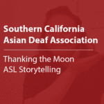 Cover thumbnail "Southern California Asian Deaf Association, Thanking the Moon ASL Storytelling"
