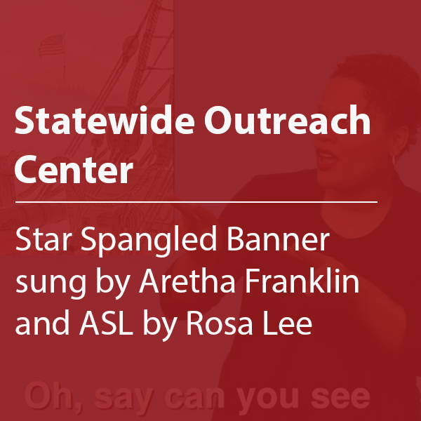Cover thumbnail "Statewide Outreach Center, Star Sprangled Banner sung by Aretha Franklin and ASL by Rosa Lee"