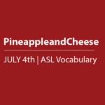 Cover thumbnail "PineappleandCheese, July 4th ASL Vocabulary"