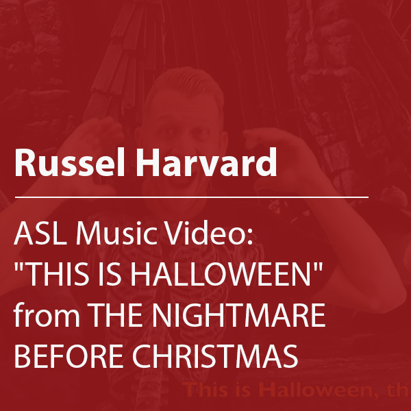 Cover thumbnail, "Russel Harvard, ASL Music Video: 'This is Halloween' from 'The Nightmare Before Christmas'"