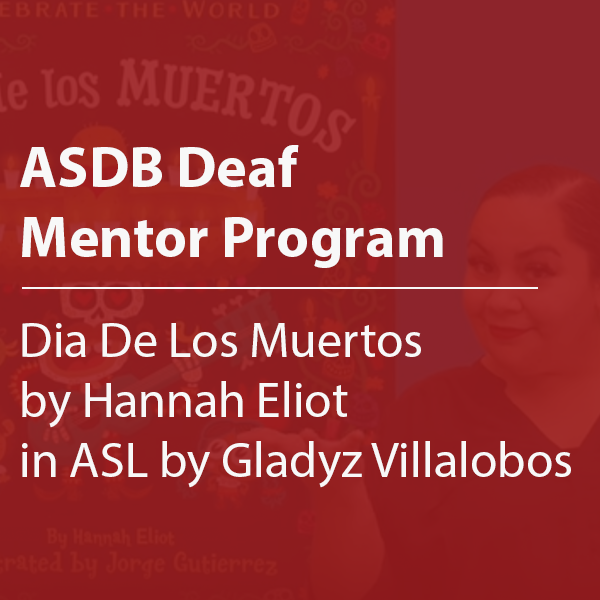 Cover thumbnail, "ASDB Deaf Mentor Program, Día De Los Muertos by Hannah Eliot in ASL by Gladyz Villalobos"