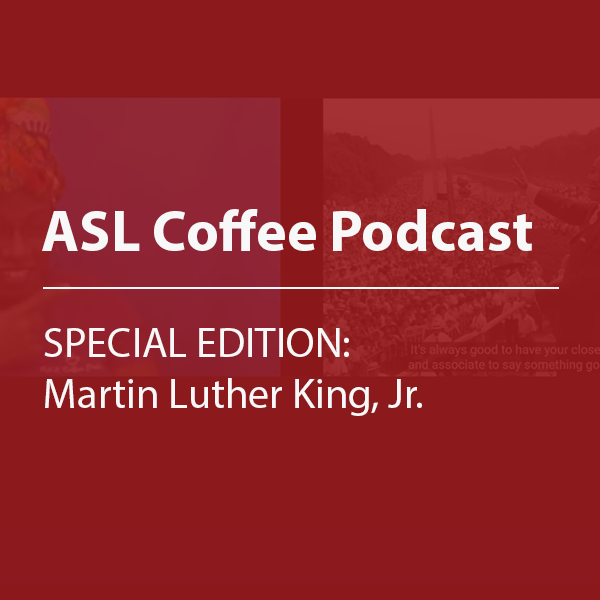 Cover thumbnail, “ASL Coffee Podcast, SPECIAL EDITION: Martin Luther King, Jr."