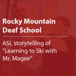 Cover thumbnail, “Rocky Mountain Deaf Sschool, Learning to Ski with Mr. Magee"
