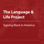 Cover thumbnail, "The Language & Life Project, Signing Black in America"
