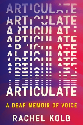 Book cover for Articulate: A Deaf Memoir of Voice by Rachel Kolb, featuring repeated, fading text of the word “Articulate” on a blue-to-pink gradient background.